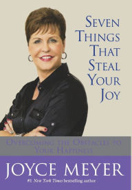 Title: Seven Things That Steal Your Joy: Overcoming the Obstacles to Your Happiness, Author: Joyce Meyer