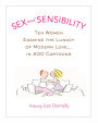 Sex and Sensibility: Ten Women Examine the Lunacy of Modern Love...in 200 Cartoons