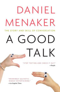 Title: A Good Talk: The Story and Skill of Conversation, Author: Daniel Menaker