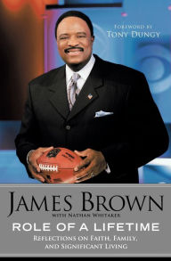 Title: Role of a Lifetime: Reflections on Faith, Family, and Significant Living, Author: James Brown