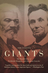 Title: Giants: The Parallel Lives of Frederick Douglass and Abraham Lincoln, Author: John Stauffer