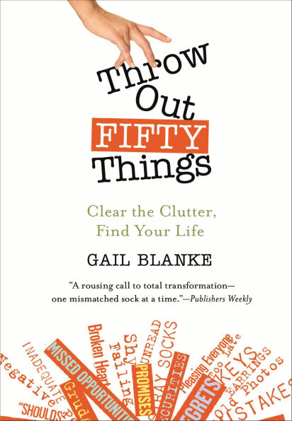 Throw Out Fifty Things: Clear the Clutter, Find Your Life