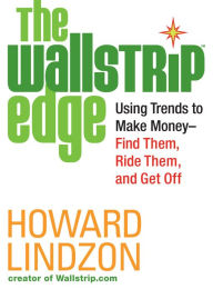 Title: The Wallstrip Edge: Using Trends to Make Money - Find Them, Ride Them, and Get Off, Author: Howard Lindzon