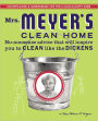 Mrs. Meyer's Clean Home: No-Nonsense Advice That Will Inspire You to Clean Like the Dickens