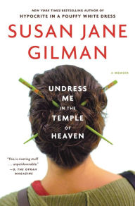 Title: Undress Me in the Temple of Heaven, Author: Susan Jane Gilman