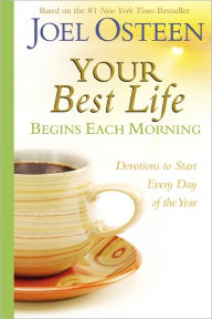 Title: Your Best Life Begins Each Morning: Devotions to Start Every New Day of the Year, Author: Joel Osteen
