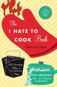 Title: The I Hate to Cook Book (50th Anniversary Edition), Author: Peg Bracken