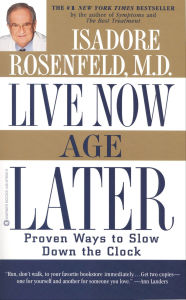 Live Now, Age Later: Proven Ways to Slow Down the Clock