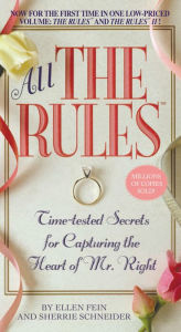 Title: All the Rules: Time-tested Secrets for Capturing the Heart of Mr. Right, Author: Ellen Fein
