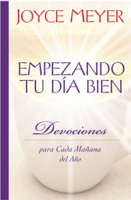 Title: Empezando tu dia bien: Devociones para cada mañana del año (Starting Your Day Right: Devotions for Each Morning of the Year), Author: Joyce Meyer