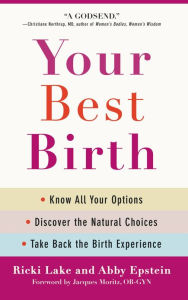 Title: Your Best Birth: Know All Your Options, Discover the Natural Choices, and Take Back the Birth Experience, Author: Ricki Lake