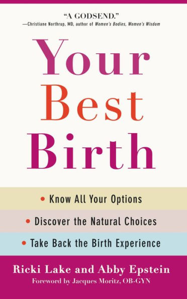 Your Best Birth: Know All Your Options, Discover the Natural Choices, and Take Back the Birth Experience