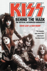 Title: Kiss: Behind the Mask: The Official Authorized Biography, Author: David Leaf