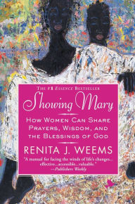Title: Showing Mary: How Women Can Share Prayers, Wisdom, and the Blessings of God, Author: Renita J. Weems