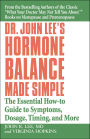 Dr. John Lee's Hormone Balance Made Simple: The Essential How-To Guide to Symptoms, Dosage, Timing, and More
