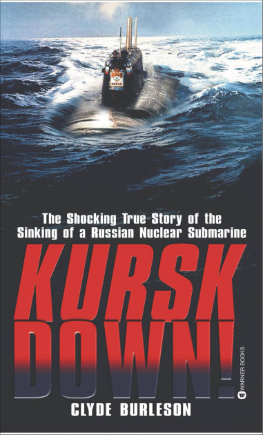Kursk Down: The Shocking True Story of the Sinking of a Russian