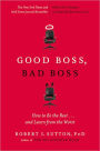 Good Boss, Bad Boss: How to Be the Best...and Learn from the Worst