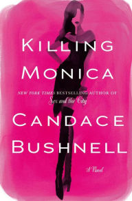 Title: Killing Monica, Author: Candace Bushnell