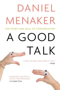 Title: A Good Talk: The Story and Skill of Conversation, Author: Daniel Menaker