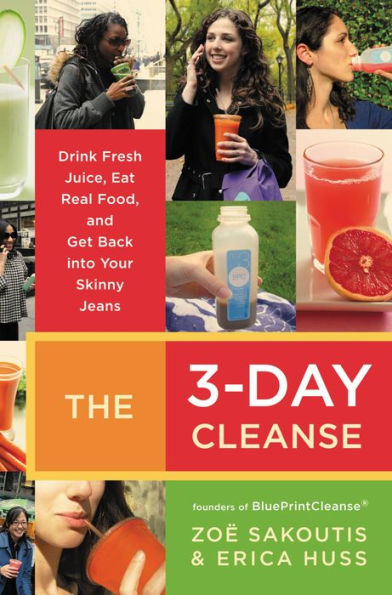 The 3-Day Cleanse: Your Blueprint for Fresh Juice, Real Food, and a Total Body Reset