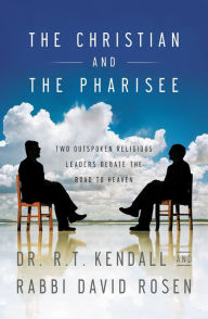 Title: The Christian and the Pharisee: Two Outspoken Religious Leaders Debate the Road to Heaven, Author: R. T. Kendall