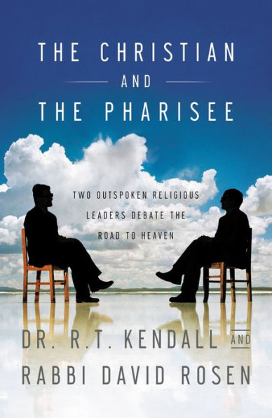 The Christian and the Pharisee: Two Outspoken Religious Leaders Debate the Road to Heaven