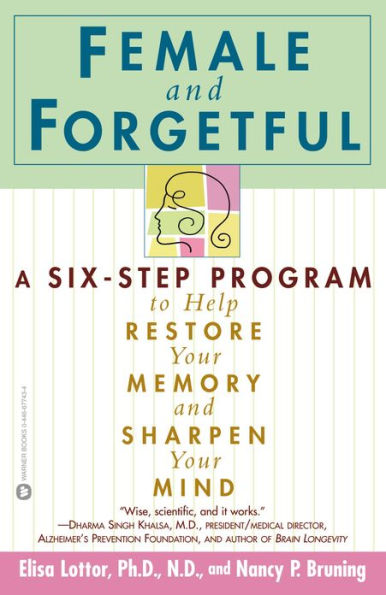 Female and Forgetful: A Six-Step Program to Help Restore Your Memory and Sharpen Your Mind