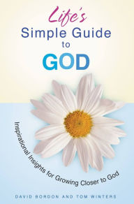 Title: Life's Simple Guide to God: Inspirational Insights for Growing Closer to God, Author: David Bordon