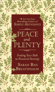 Title: Peace and Plenty: Finding Your Path to Financial Serenity, Author: Sarah Ban Breathnach