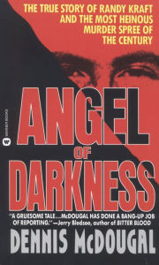 Title: Angel of Darkness: The True Story of Randy Kraft and the Most Heinous Murder Spree, Author: Dennis McDougal