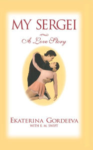 Title: My Sergei: A Love Story, Author: Ekaterina Gordeeva