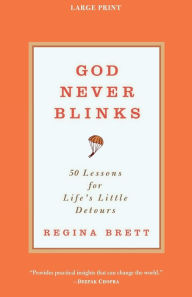 Title: God Never Blinks: 50 Lessons for Life's Little Detours, Author: Regina Brett