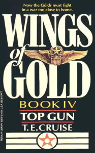 Title: Top Gun (Wings of Gold Series #4), Author: T. E. Cruise