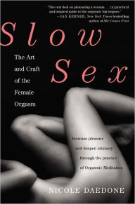 Title: Slow Sex: The Art and Craft of the Female Orgasm, Author: Nicole Daedone