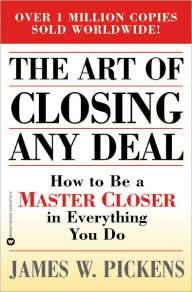 The Art of Closing Any Deal: How to Be a "Master Closer" in Everything You Do