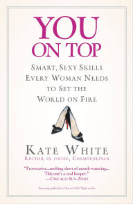 You on Top: Smart, Sexy Skills Every Woman Needs to Set the World on Fire