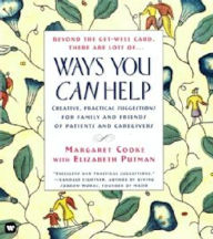 Title: Ways You Can Help: Creative, Practical Suggestions for Family and Friends of Patient Care, Author: Margaret Cooke