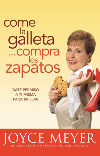 Come la galleta...compra los zapatos: Date permiso a ti misma y relájate (Eat the Cookie...Buy the Shoes)