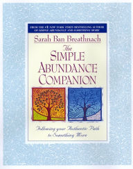 Title: The Simple Abundance Companion: Following Your Authentic Path to Something More, Author: Sarah Ban Breathnach