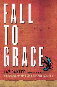 Fall to Grace: A Revolution of God, Self & Society