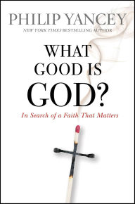 Title: What Good Is God?: In Search of a Faith That Matters, Author: Philip Yancey