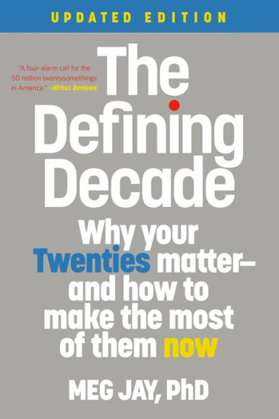 The Defining Decade: Why Your Twenties Matter--And How to Make the Most of Them Now