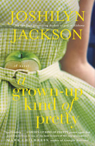 Title: A Grown-Up Kind of Pretty: A Novel, Author: Joshilyn Jackson