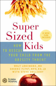 Super Sized Kids: How to Rescue Your Child from the Obesity Threat