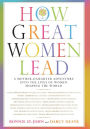 How Great Women Lead: A Mother-Daughter Adventure into the Lives of Women Shaping the World