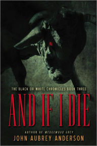 And If I Die: The Black or White Chronicles, Book Three