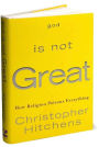 God Is Not Great: How Religion Poisons Everything