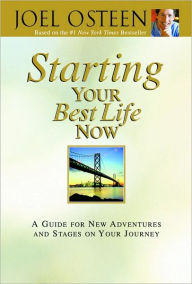 Title: Starting Your Best Life Now: A Guide for New Adventures and Stages on Your Journey, Author: Joel Osteen