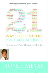 Title: 21 Ways to Finding Peace and Happiness: Overcoming Anxiety, Fear, and Discontentment Every Day, Author: Joyce Meyer