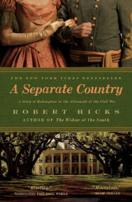 Title: A Separate Country: A Story of Redemption in the Aftermath of the Civil War, Author: Robert Hicks
